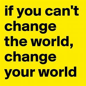 Change your world